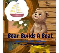 Bear Builds a Boat: Helping Children Let Go of Perfection and Try Again