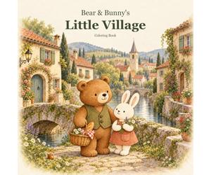 Bear & Bunny's Little Village: Coloring Book