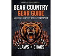 Bear Country Gear Guide: Essential Equipment for Surviving the Wild