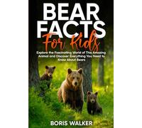 Bear Facts for Kids: Explore the Fascinating World of This Amazing Animal and Discover Everything You Need to Know About Bears