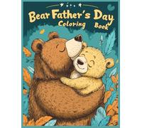 Bear Father’s Day Coloring Book: Cute Bear Cub Hugging Dad with "Best Dad Ever!"