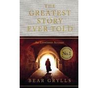 Bear Grylls The Greatest Story Ever Told (Relié)