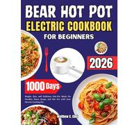 Bear Hot Pot Electric Cookbook for Beginners: Simple, Fast, and Delicious One-Pot Meals for Noodles, Pasta, Soups, and Hot Pot with Your Electric Cooking Pot