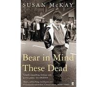 Bear in Mind These Dead McKay, Susan (Auteur)