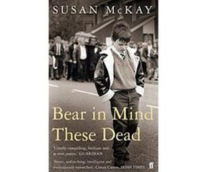 Bear in Mind These Dead McKay, Susan (Auteur)