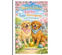 Bear & Lola’s Easter Egg-Stravaganza: A Golden Tails Spring Adventure