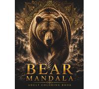 Bear Mandala Coloring Book: 30 Premium Bear Mandalas Featuring Sacred Geometry, Mountain Landscapes, Botanical Elegance, Celtic Patterns and Intricate Designs for Relaxation & Stress Relief