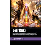 Bear Reiki: The Complete Master’s Guide To The Bear's Path Of Awakening Grounded Power, Sacred Rest, Spiritual Protection, and Earth-Centered Energy Healing
