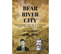 Bear River City: The Short Life Of A Violent Hell-On-Wheels Camp