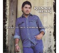 Bear, Ronnie - What It All Comes Down to