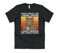 Bear That's What I Do Drink Coffee I Hate People Know Things T-Shirt Tee Funny