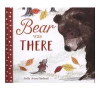 Bear Was There by Sally Anne Garland Sally Anne Garland (Auteur)