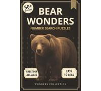 Bear Wonders Number Search: Fun & Relaxing Large-Print Puzzle Book for All Ages: 50+ Easy-to-Read Number Search Puzzles Featuring the Mighty Bear - Brain-Boosting Activities for Kids, Adults & Seniors