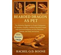 BEARDED DRAGON AS PET: The Definitive Beginner-to-Expert Companion for Raising a Healthy, Confident Bearded Dragon with Essential Guidance on Care, Nutrition, Habitat, and Daily Interaction