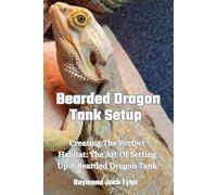 Bearded Dragon Tank Setup: Creating The Perfect Habitat: The Art Of Setting Up A Bearded Dragon Tank