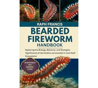 BEARDED FIREWORM HANDBOOK: Exploring the Biology, Behavior, and Ecological Significance of Hermodice carunculata in Coral Reef Ecosystems