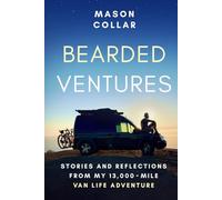 Bearded Ventures: Stories and Reflections of My 13,000 Mile Van Life Adventure