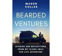 Bearded Ventures: Stories and Reflections of My 13,000 Mile Van Life Adventure