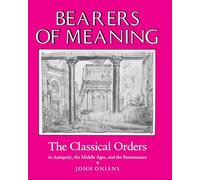 Bearers of Meaning: The Classical Orders in Antiquity, the Middle Ages, and the Renaissance