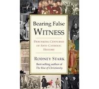 Bearing False Witness by Rodney Stark Professor Rodney Stark (Auteur)