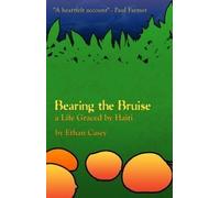 Bearing the Bruise a Life Graced By Haiti by Ethan Casey (2012-01-01)