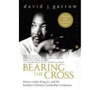 Bearing the Cross: Martin Luther King, JR., and the Southern Christian Leadership Conference Garrow, David J. (Auteur)