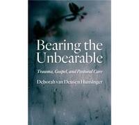 Bearing the Unbearable by Deborah van Deusen Hunsinger Deborah van Deusen Hunsinger (Auteur)