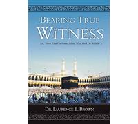 Bearing True Witness: "Now that I Found Islam, What do I do With it?"