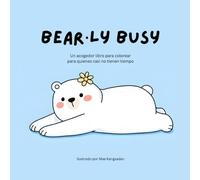 Bearly busy: Libro para colorear de osos: Un acogedor libro para colorear para quienes casi no tienen tiempo