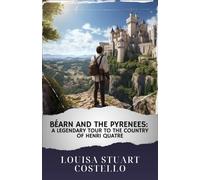 Béarn and the Pyrenees : A legendary tour to the country of Henri Quatre: The Original Classic