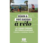 Béarn et Pays basque à vélo: Les 4 grands itinéraires des Pyrénées-Atlantiques