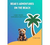 Bear's Adventures on the Beach: Fun Dot-to-Dot and Coloring Pages for Kids 4-8 with Dolphins, Crabs, Sea Turtles, and Seaside Activities