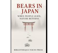 BEARS IN JAPAN : When People Leave, Nature Returns: Depopulation, Climate Change, and the Return of the Wild