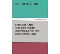 Bearslayer A Free Translation From The Unrhymed Latvian Into English Heroic Verse