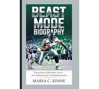 BEAST MODE BIOGRAPHY: The Journey of Marshawn Lynch - From Oakland Roots to Football Greatness