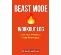Beast Mode Workout Log: 90 Day Fitness Tracker for Men and Women