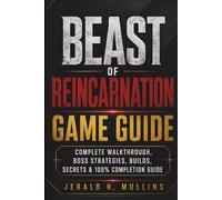 Beast of Reincarnation Game Guide: Complete Walkthrough, Boss Strategies, Builds, Secrets & 100% Completion Guide