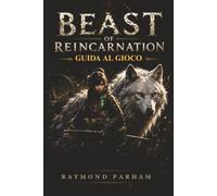 BEAST OF REINCARNATION GUIDA DI GIOCO: Il tuo compagno per combattimenti, battaglie contro boss, build dei personaggi, esplorazione, segreti, collezionabili, risorse, trofei