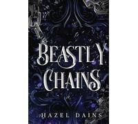 Beastly Chains: A Fantasy Retelling of Beauty & the Beast with Cursed Bloodline, Forbidden Love and Dark Lords