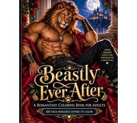 Beastly Ever After: A Romantasy Coloring Book for Adults Featuring 60 Swoon-Worthy Beastmen, Shifters, Monsters & Fantasy Romance Covers