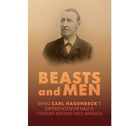 Beasts and Men: A Fascinating Chronicle of Animal Training, Exploration, and the Birth of the Modern Zoo