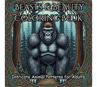 Beasts & Beauty Coloring Book: Intricate Animal Patterns for Adults: A Relaxing Escape Into Detailed Wildlife Designs for Creativity and Calm