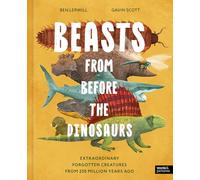 Beasts From Before the Dinosaurs: Extraordinary forgotten creatures from 250 million years ago