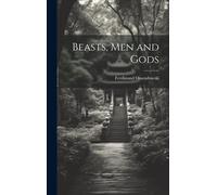 Beasts, Men And Gods