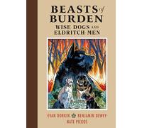 Beasts of Burden: Wise Dogs and Eldritch Men