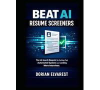 Beat AI Resume Screeners: The Job Search Blueprint for Getting Past Automated Systems and Landing More Interviews