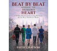 Beat by Beat Mending the Healer's Heart: A 90-Day Devotional Journaling Workbook for the Weary Healthcare Worker