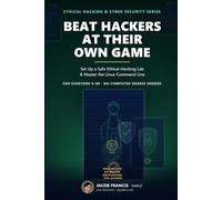 Beat Hackers at Their Own Game: Set Up a Safe Ethical-Hacking Lab & Master the Linux Command Line