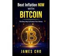Beat Inflation NOW with Bitcoin: The Easy Way to Protect Your Money