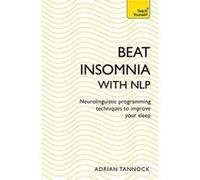 Beat Insomnia with NLP: Neurolinguistic programming techniques to improve your sleep (Teach Yourself) - [Version Originale] Inconnu (Auteur)